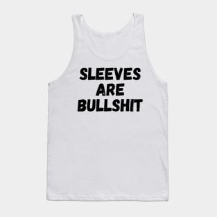 sleeves are bullshit Tank Top